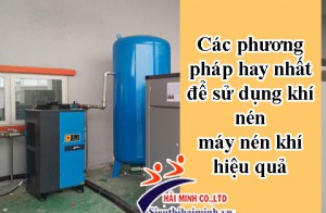 Các phương pháp hay nhất để sử dụng khí nén máy nén khí hiệu quả
