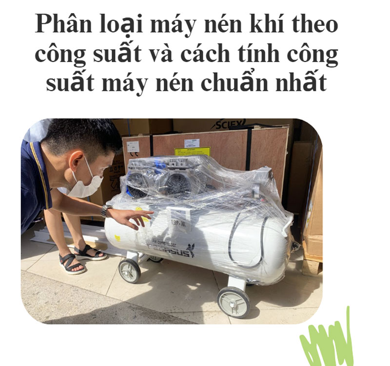 Phân loại máy nén khí theo công suất và cách tính công suất máy nén chuẩn nhất