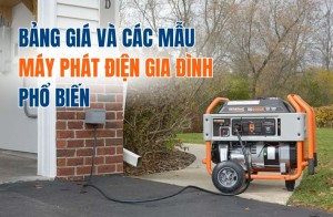 Bảng giá và các mẫu máy phát điện gia đình phổ biến