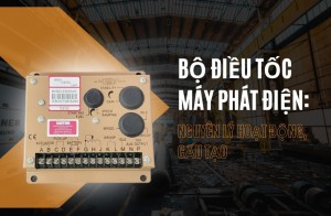 Bộ điều tốc máy phát điện: Nguyên lý hoạt động, cấu tạo