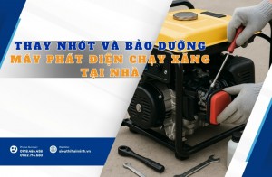 Thay nhớt và bảo dưỡng máy phát điện chạy xăng tại nhà
