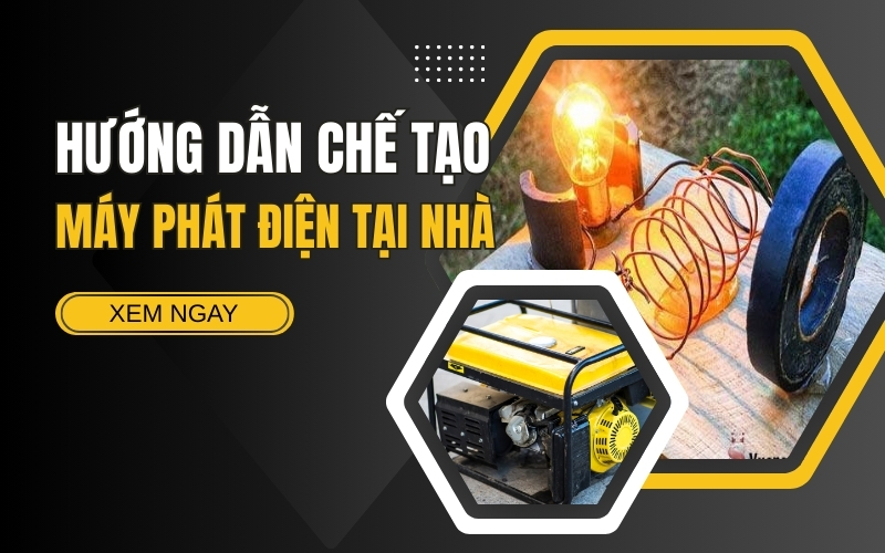 Hướng Dẫn Chế Tạo Máy Phát Điện Tại Nhà