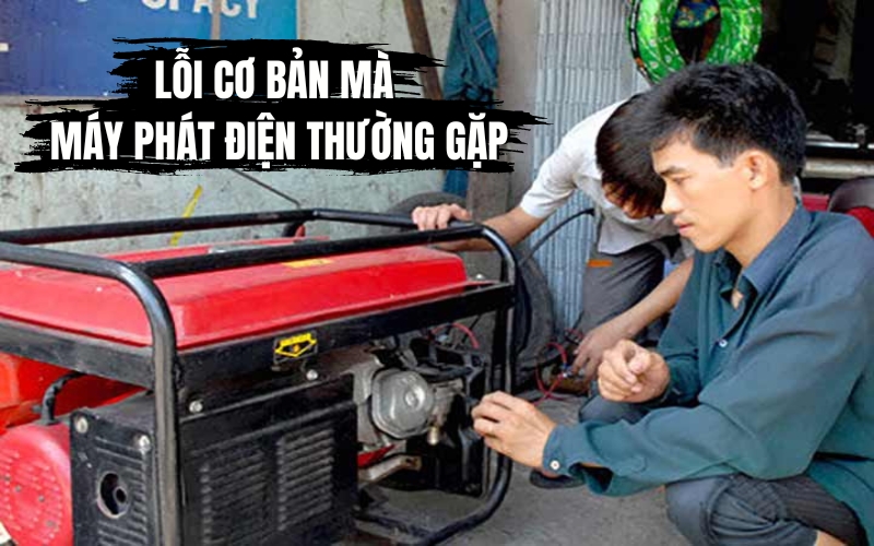 Lỗi Cơ Bản Mà Máy Phát Điện Thường Gặp