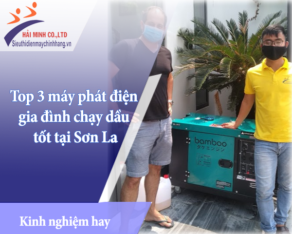 Top 3 máy phát điện gia đình chạy dầu tốt tại Sơn La 