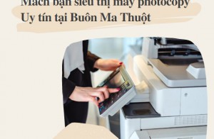 Mách bạn siêu thị máy photocopy Uy tín tại Buôn Ma Thuột