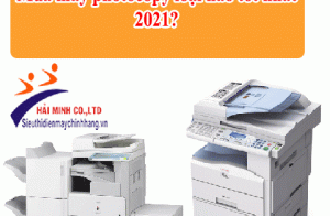 Mua máy photocopy loại nào tốt nhất 2021?
