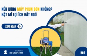 Nên Dùng Máy Phun Sơn Không? Bật Mí Lợi Ích Bất Ngờ