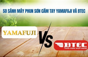 So sánh máy phun sơn cầm tay Yamafuji và Btec