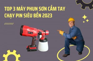 Top 3 Máy Phun Sơn Cầm Tay Chạy Pin Siêu Bền 2023