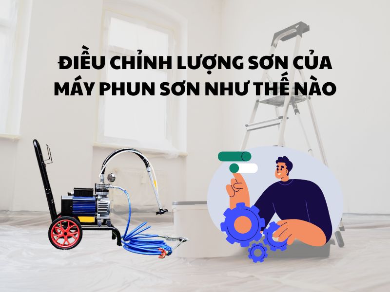 Dieu-chinh-luong-son-cua-may-phun-son-nhu-the-nao