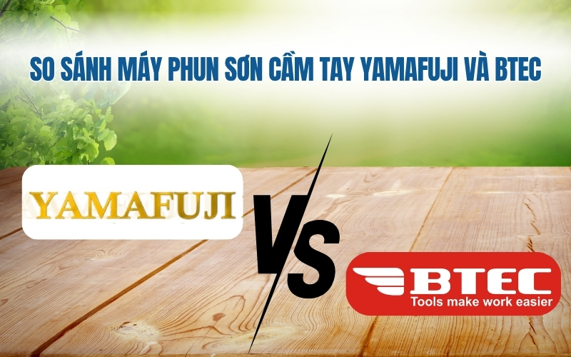 So sánh máy phun sơn cầm tay Yamafuji và Btec