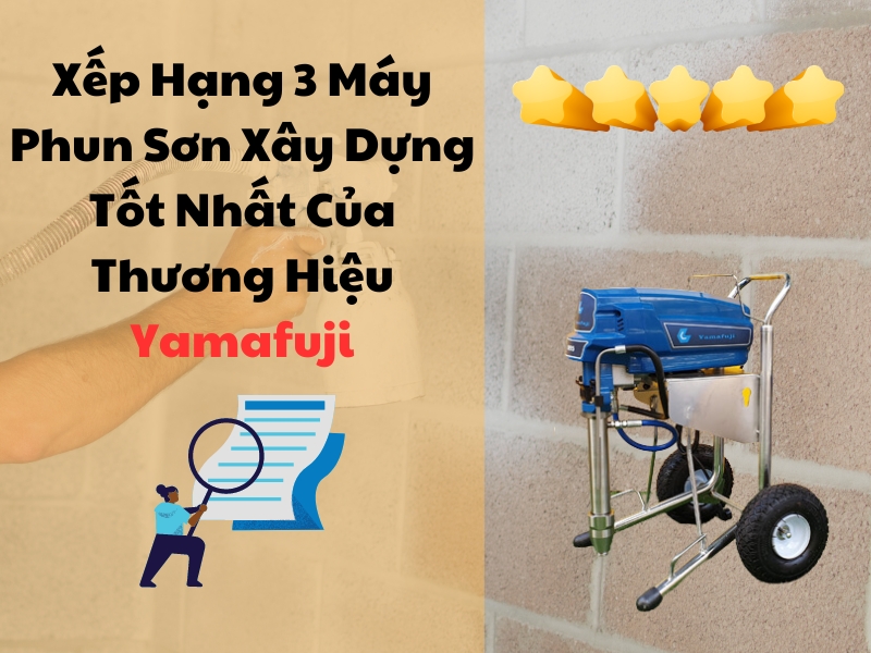 Xep-Hang-3-May-Phun-Son-Xay-Dung-Tot-Nhat-Cua-Thuong-Hieu-Yamafuji