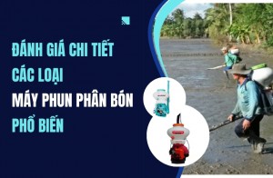 Đánh Giá Chi Tiết Các Loại Máy Phun Phân Bón Phổ Biến