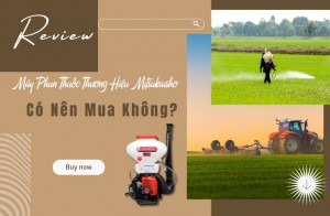 Đánh Giá Máy Phun Thuốc Thương Hiệu Mitsukaisho – Có Nên Mua Không?