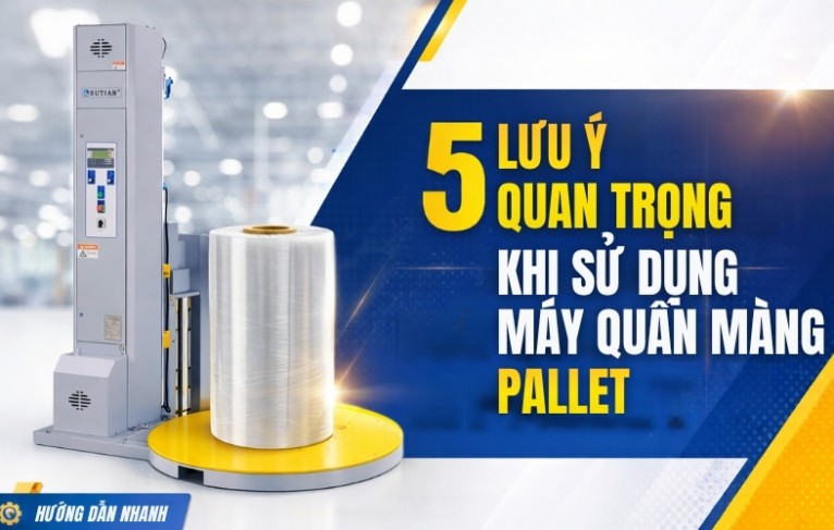 5 lưu ý quan trọng khi sử dụng máy quấn màng Pallet