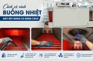Cách vệ sinh buồng nhiệt máy rút màng co đúng cách