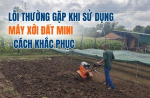 Lỗi thường gặp khi sử dụng máy xới đất mini - Cách khắc phục