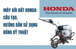Máy xới đất Honda: Cấu tạo, hướng dẫn sử dụng đúng kỹ thuật