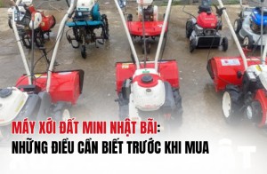 Máy xới đất mini Nhật bãi: Những điều cần biết trước khi mua