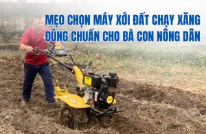 Mẹo chọn máy xới đất chạy xăng đúng chuẩn cho bà con nông dân