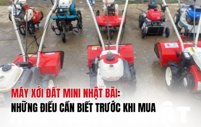 Máy xới đất mini Nhật bãi: Những điều cần biết trước khi mua