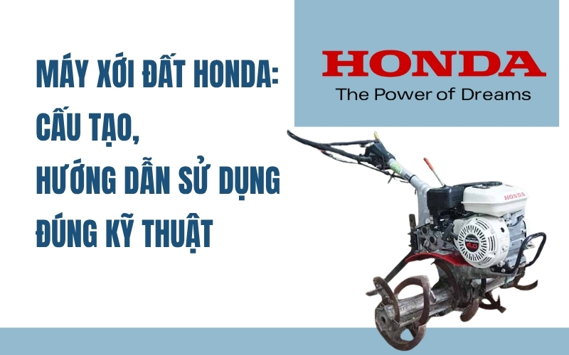 Máy xới đất Honda: Cấu tạo, hướng dẫn sử dụng đúng kỹ thuật