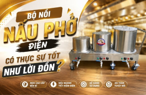 Bộ nồi nấu phở điện có thực sự tốt như lời đồn?