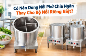 Có Nên Dùng Nồi Phở Chia Ngăn Thay Cho Bộ Nồi Riêng Biệt?