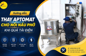 Hướng dẫn thay Aptomat cho nồi nấu phở khi quá tải điện