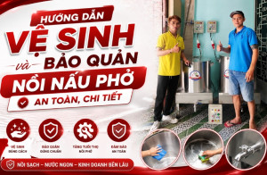 Hướng dẫn vệ sinh và bảo quản nồi nấu phở an toàn, chi tiết