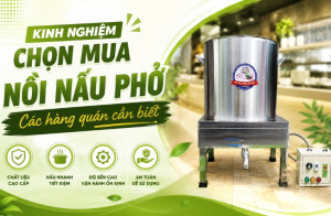 Kinh nghiệm chọn mua nồi nấu phở - Các hàng quán cần biết