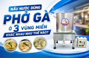 Nấu nước dùng phở gà ở 3 vùng miền khác nhau như thế nào?