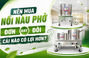 Nên mua nồi nấu phở đơn hay đôi? Cái nào có lợi hơn?
