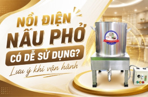 Nồi điện nấu phở có dễ sử dụng? Lưu ý khi vận hành