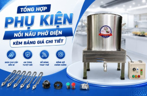 Tổng hợp phụ kiện nồi nấu phở điện kèm bảng giá chi tiết