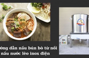 Hướng dẫn nấu bún bò từ nồi nấu nước lèo inox điện