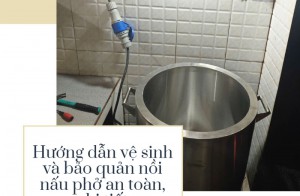 Hướng dẫn vệ sinh và bảo quản nồi nấu phở an toàn, chi tiết
