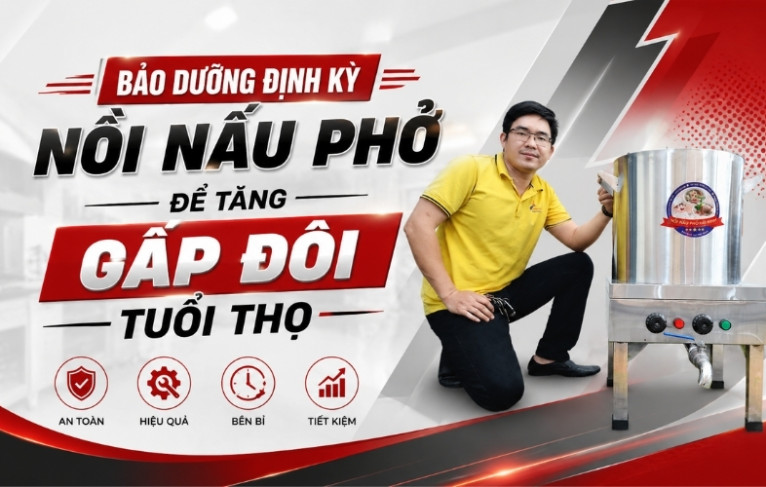 Bảo dưỡng định kỳ nồi nấu phở để tăng gấp đôi tuổi thọ