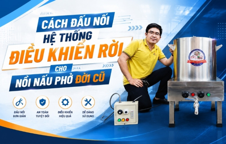 Cách đấu nối hệ thống điều khiển rời cho nồi nấu phở đời cũ