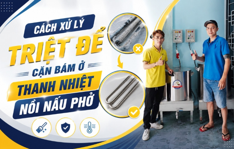 Cách xử lý triệt để cặn bám ở thanh nhiệt nồi nấu phở