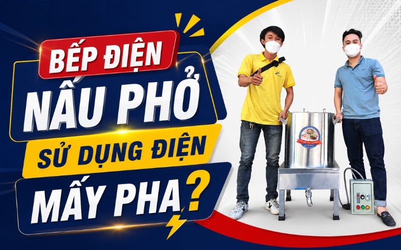 Bếp điện nấu phở sử dụng điện mấy pha?