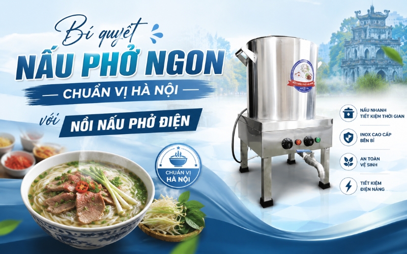 Bí quyết nấu phở ngon chuẩn vị Hà Nội với nồi nấu phở điện
