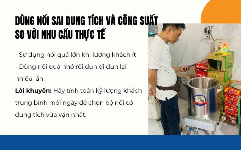 Dùng nồi sai dung tích và công suất so với nhu cầu thực tế