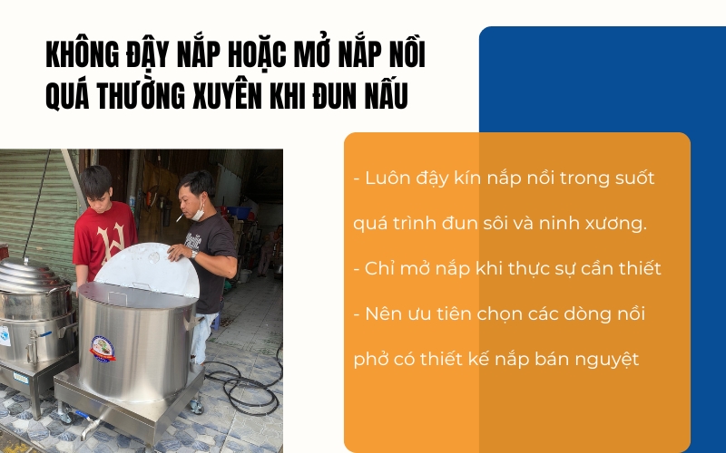 Không đậy nắp hoặc mở nắp nồi quá thường xuyên khi đun nấu