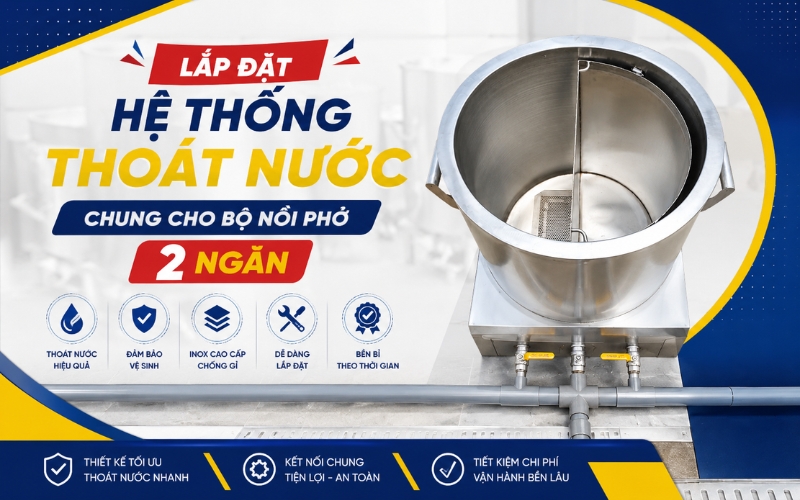 Lắp đặt hệ thống thoát nước chung cho bộ nồi phở 2 ngăn