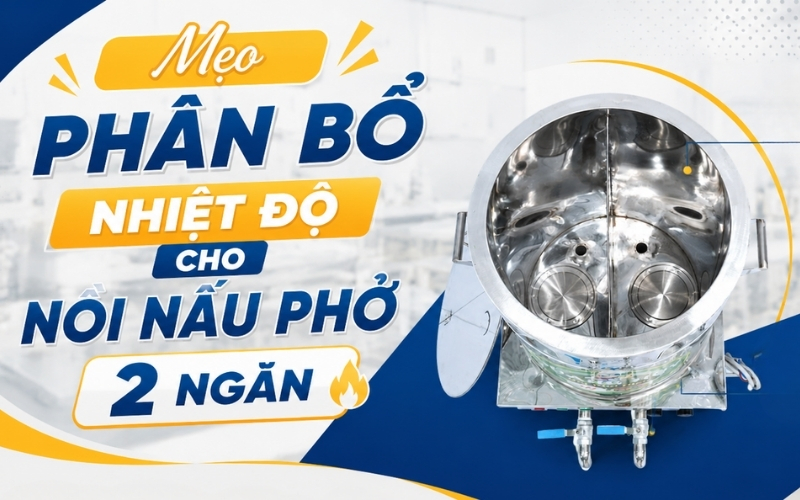 Mẹo Phân Bổ Nhiệt Độ Cho Nồi Nấu Phở 2 Ngăn