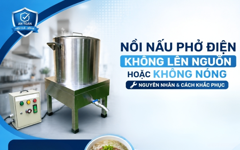 Nồi nấu phở điện không lên nguồn hoặc không nóng