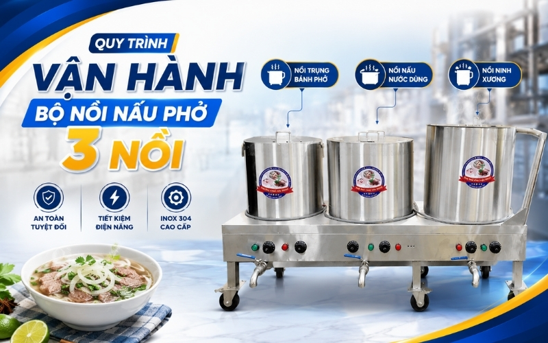 Quy trình vận hành bộ nồi nấu phở 3 nồi