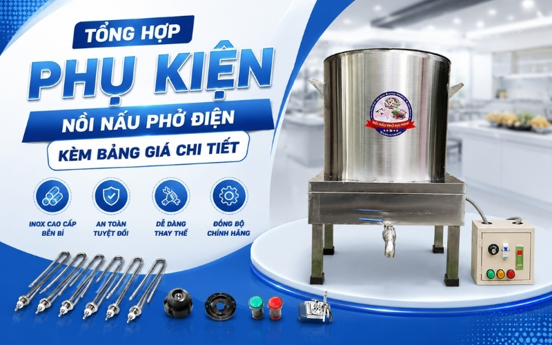Tổng hợp phụ kiện nồi nấu phở điện kèm bảng giá chi tiết 