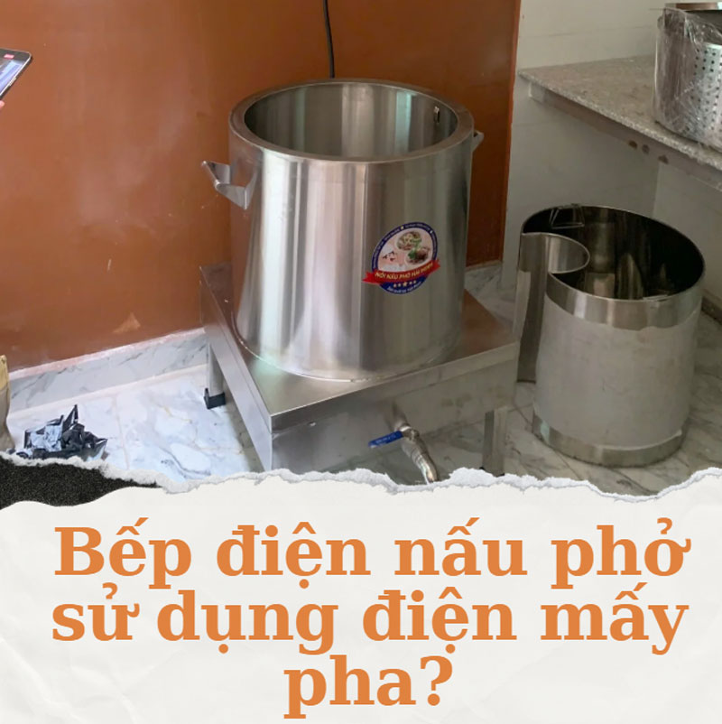 Bếp điện nấu phở sử dụng điện mấy pha?